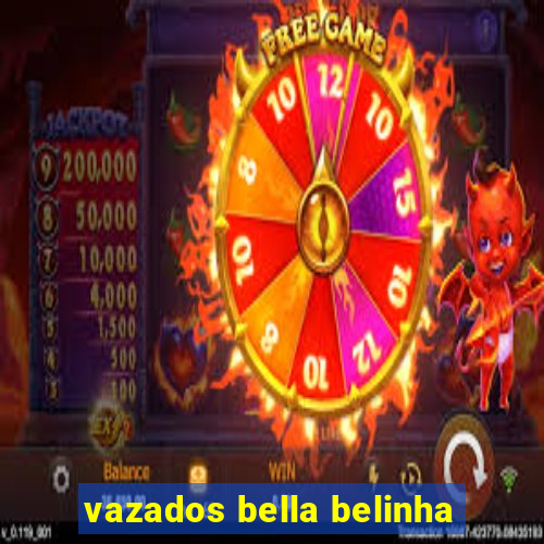 vazados bella belinha